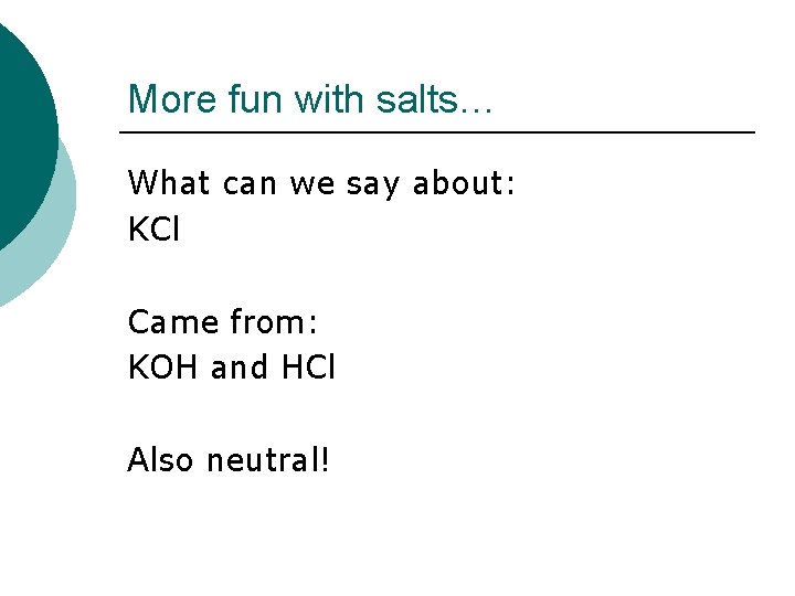 More fun with salts… What can we say about: KCl Came from: KOH and