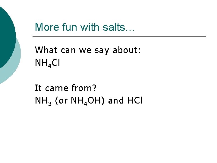 More fun with salts… What can we say about: NH 4 Cl It came