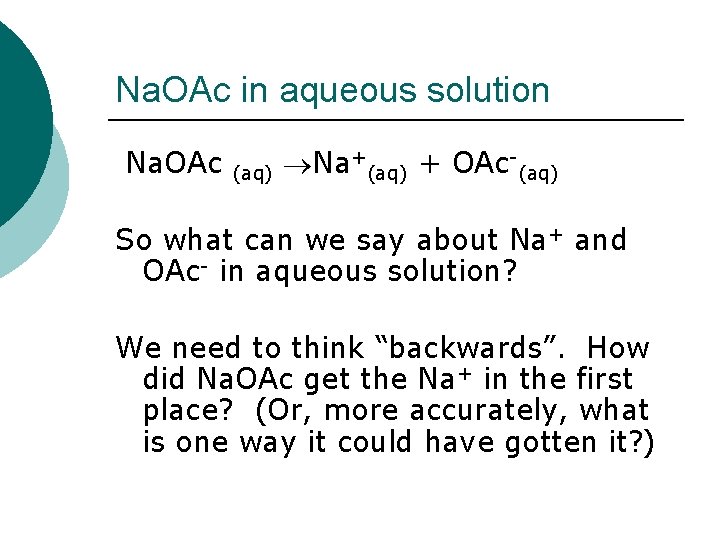 Na. OAc in aqueous solution Na. OAc (aq) Na+(aq) + OAc-(aq) So what can