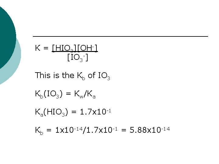 K = [HIO 3][OH-] [IO 3 -] This is the Kb of IO 3