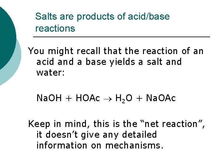 Salts are products of acid/base reactions You might recall that the reaction of an
