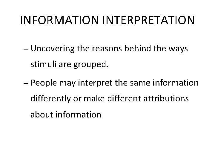 INFORMATION INTERPRETATION – Uncovering the reasons behind the ways stimuli are grouped. – People