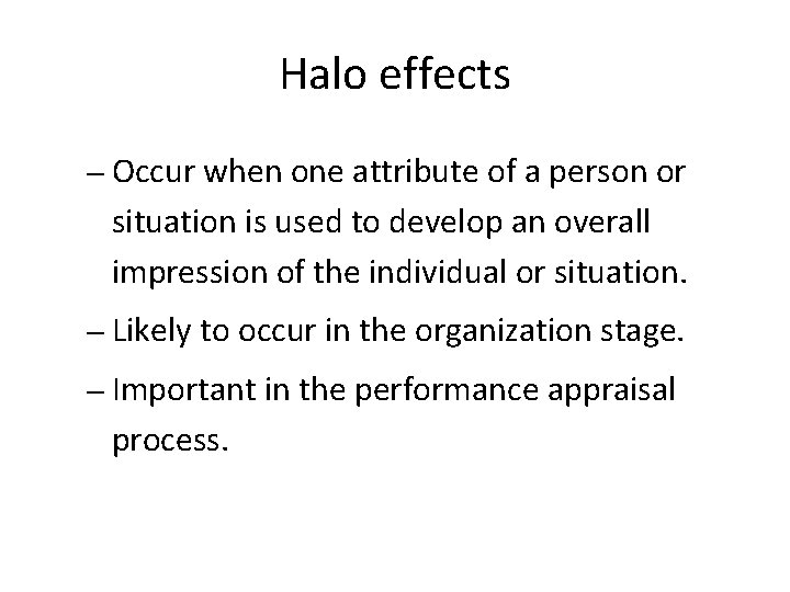 Halo effects – Occur when one attribute of a person or situation is used