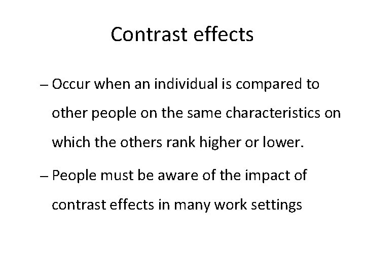 Contrast effects – Occur when an individual is compared to other people on the