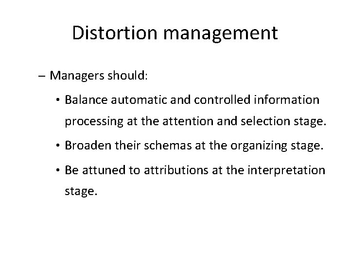 Distortion management – Managers should: • Balance automatic and controlled information processing at the
