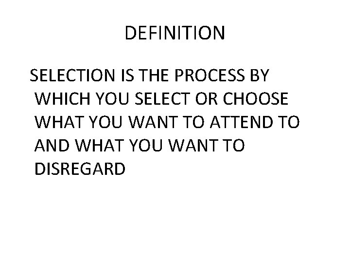 DEFINITION SELECTION IS THE PROCESS BY WHICH YOU SELECT OR CHOOSE WHAT YOU WANT