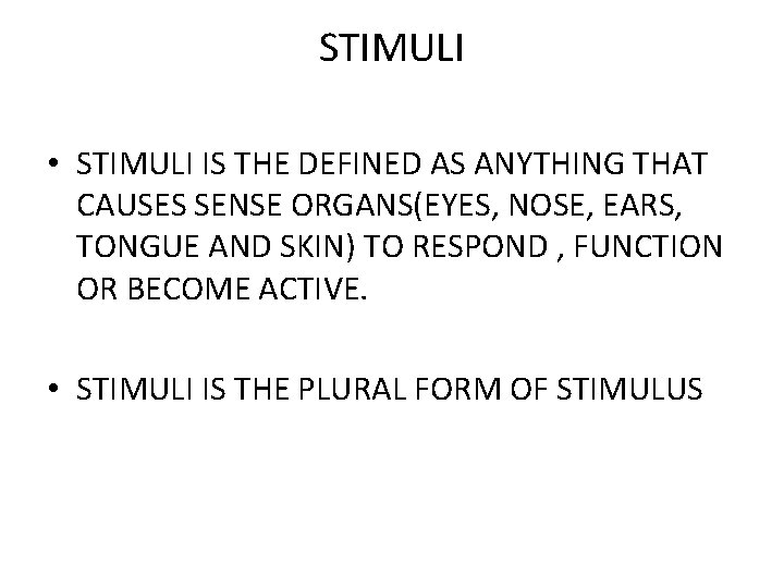 STIMULI • STIMULI IS THE DEFINED AS ANYTHING THAT CAUSES SENSE ORGANS(EYES, NOSE, EARS,