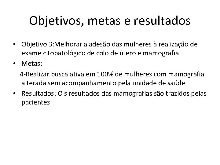 Objetivos, metas e resultados • Objetivo 3: Melhorar a adesão das mulheres à realização