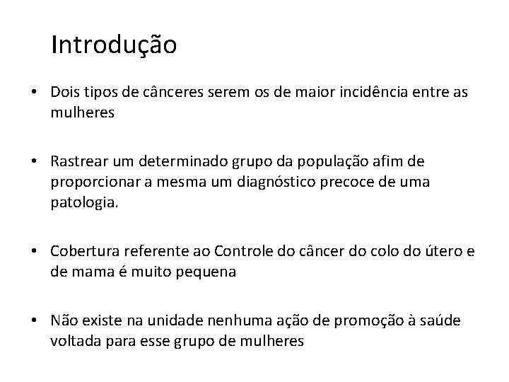 Introdução • Dois tipos de cânceres serem os de maior incidência entre as mulheres