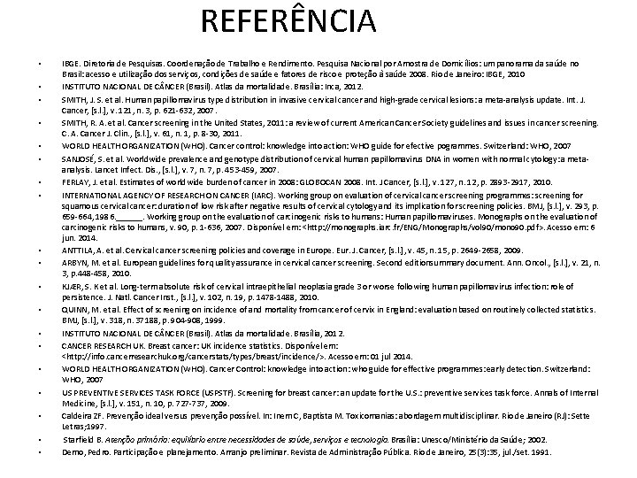 REFERÊNCIA • • • • • IBGE. Diretoria de Pesquisas. Coordenação de Trabalho e
