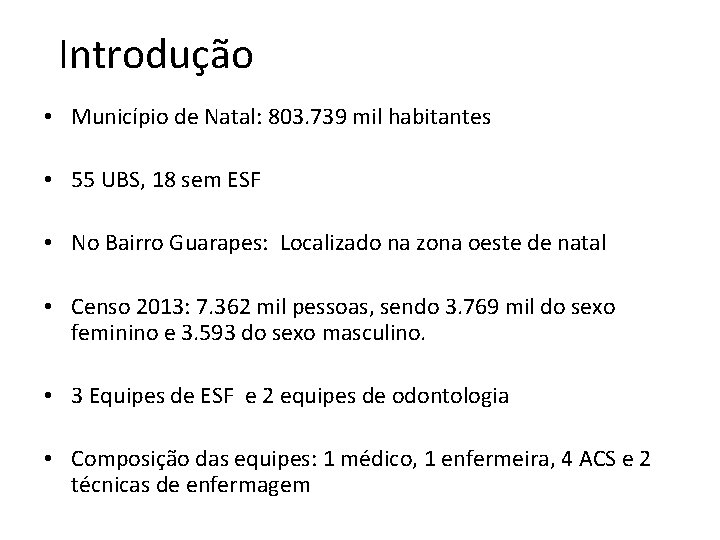 Introdução • Município de Natal: 803. 739 mil habitantes • 55 UBS, 18 sem