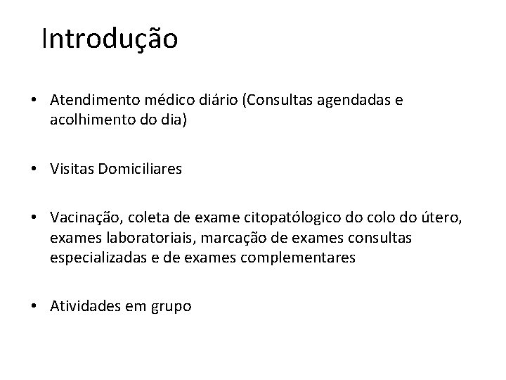 Introdução • Atendimento médico diário (Consultas agendadas e acolhimento do dia) • Visitas Domiciliares