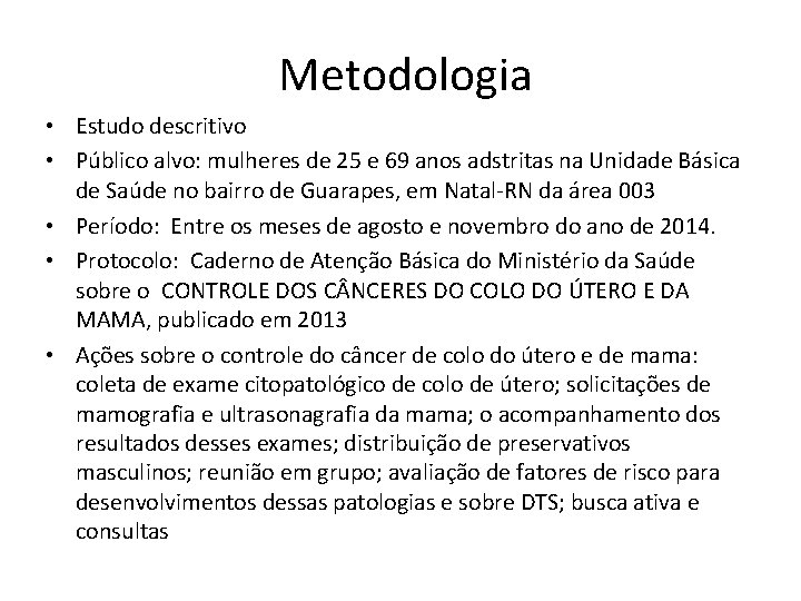 Metodologia • Estudo descritivo • Público alvo: mulheres de 25 e 69 anos adstritas