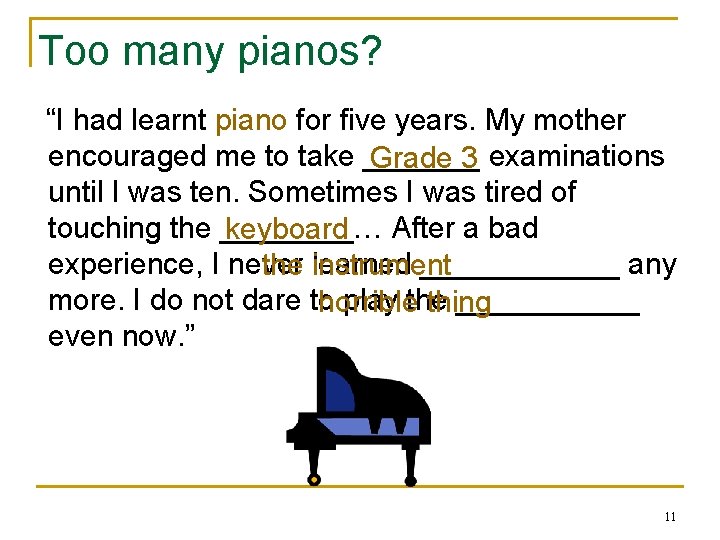 Too many pianos? “I had learnt piano for five years. My mother encouraged me