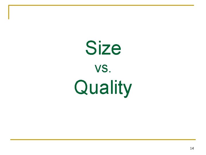 Size vs. Quality 14 