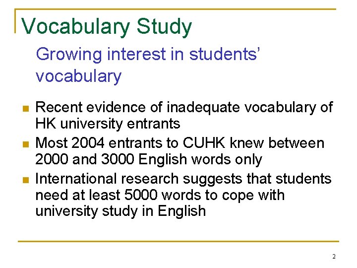 Vocabulary Study Growing interest in students’ vocabulary n n n Recent evidence of inadequate