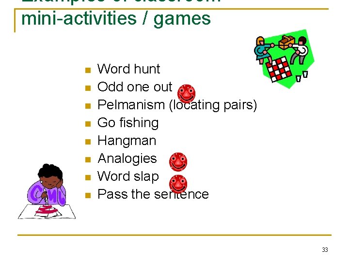 Examples of classroom mini-activities / games n n n n Word hunt Odd one