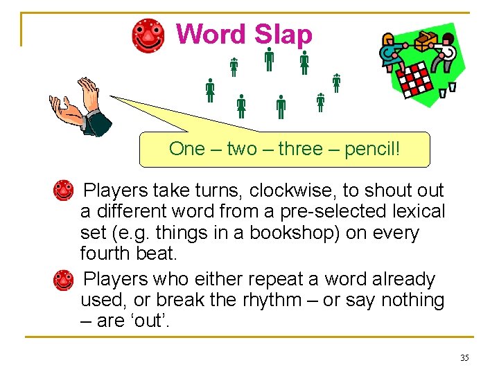 Word Slap One – two – three – pencil! Players take turns, clockwise, to