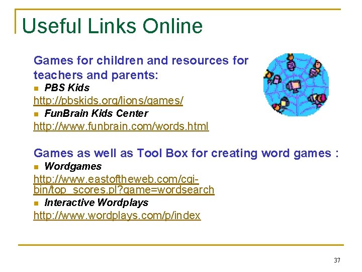 Useful Links Online Games for children and resources for teachers and parents: n PBS