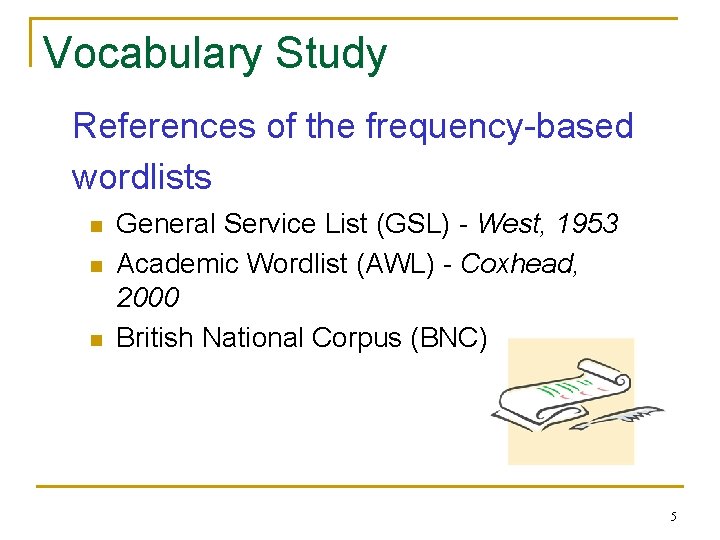 Vocabulary Study References of the frequency-based wordlists n n n General Service List (GSL)