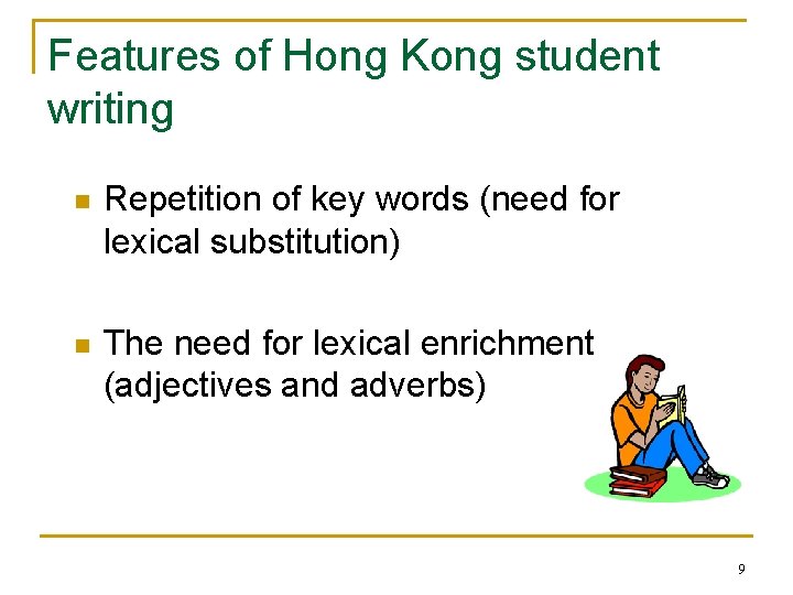 Features of Hong Kong student writing n Repetition of key words (need for lexical