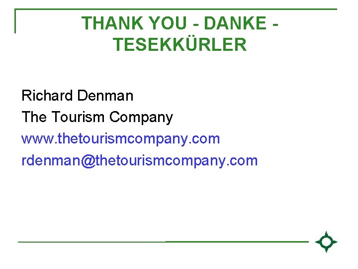 THANK YOU - DANKE TESEKKÜRLER Richard Denman The Tourism Company www. thetourismcompany. com rdenman@thetourismcompany.