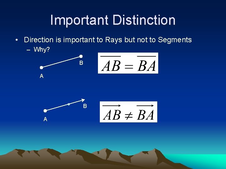 Important Distinction • Direction is important to Rays but not to Segments – Why?