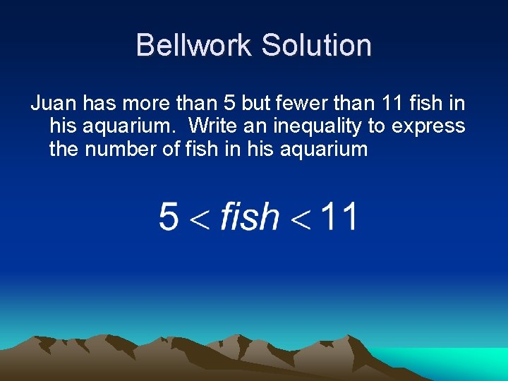 Bellwork Solution Juan has more than 5 but fewer than 11 fish in his