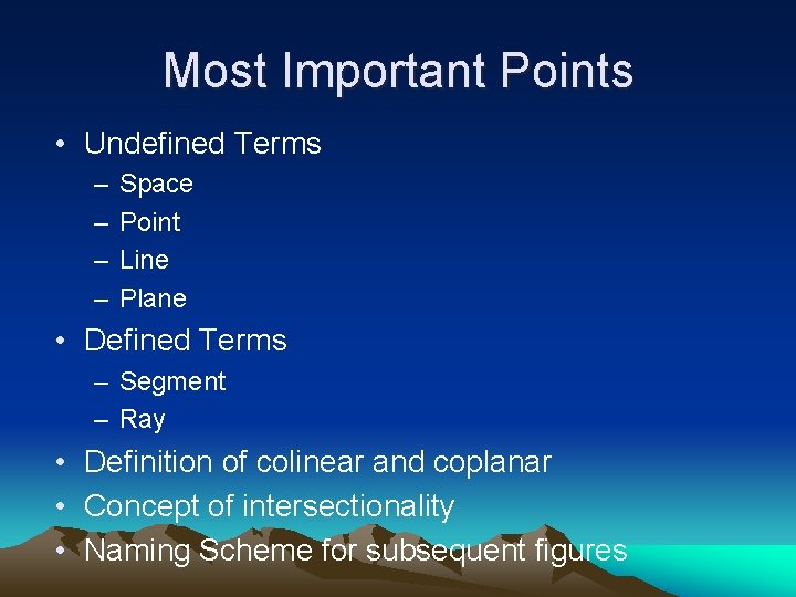 Most Important Points • Undefined Terms – – Space Point Line Plane • Defined