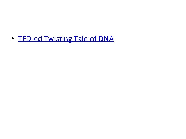  • TED-ed Twisting Tale of DNA 