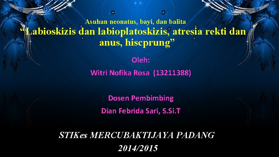 Asuhan neonatus, bayi, dan balita “Labioskizis dan labioplatoskizis, atresia rekti dan anus, hiscprung” Oleh: