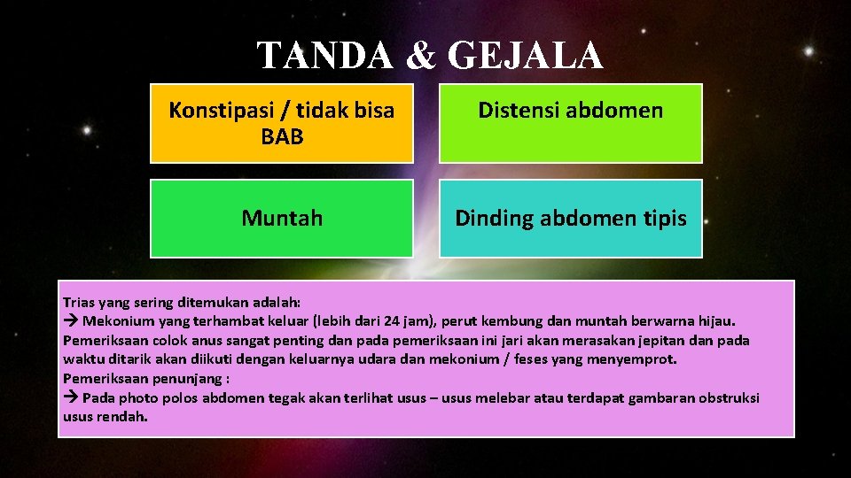 TANDA & GEJALA Konstipasi / tidak bisa BAB Distensi abdomen Muntah Dinding abdomen tipis