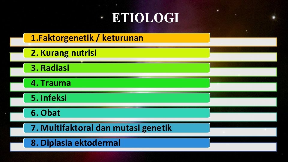 ETIOLOGI 1. Faktorgenetik / keturunan 2. Kurang nutrisi 3. Radiasi 4. Trauma 5. Infeksi