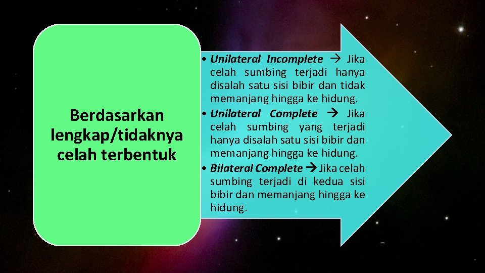 Berdasarkan lengkap/tidaknya celah terbentuk • Unilateral Incomplete Jika celah sumbing terjadi hanya disalah satu