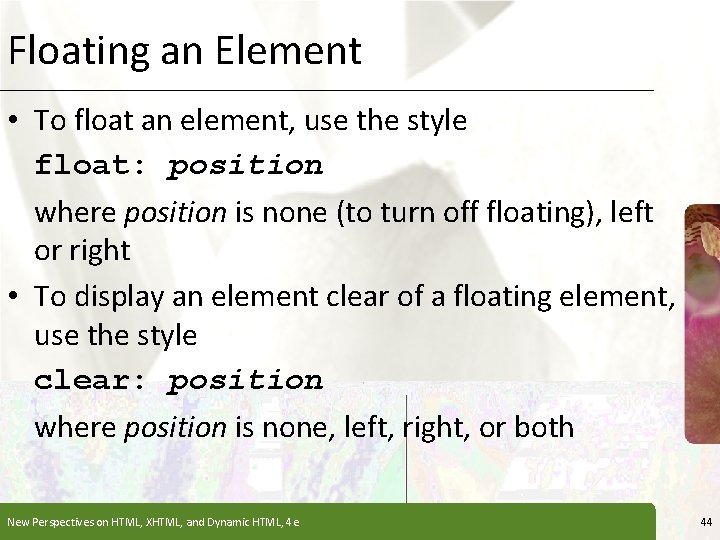 Floating an Element XP • To float an element, use the style float: position Floating an Element XP • To float an element, use the style float: position