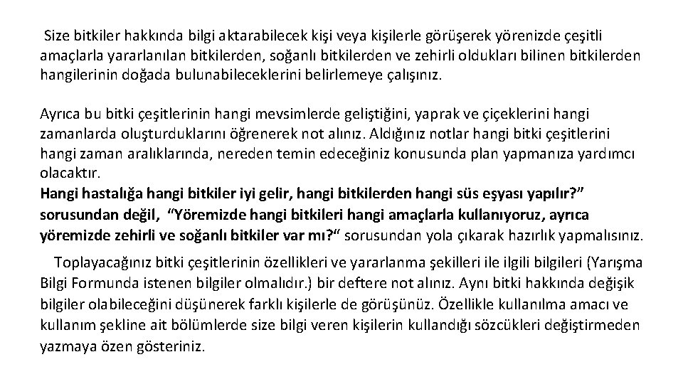 Size bitkiler hakkında bilgi aktarabilecek kişi veya kişilerle görüşerek yörenizde çeşitli amaçlarla yararlanılan bitkilerden,