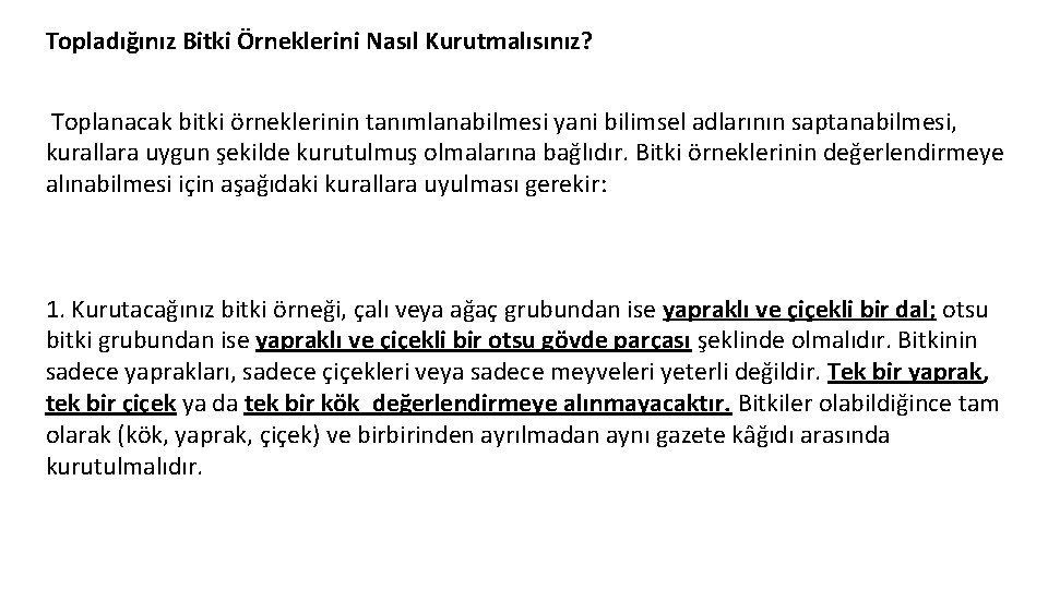 Topladığınız Bitki Örneklerini Nasıl Kurutmalısınız? Toplanacak bitki örneklerinin tanımlanabilmesi yani bilimsel adlarının saptanabilmesi, kurallara