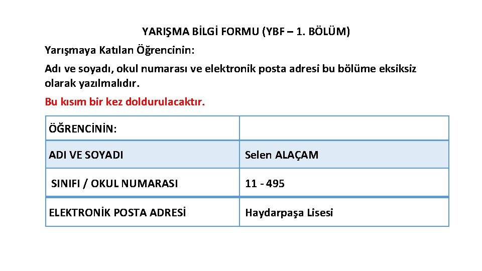 YARIŞMA BİLGİ FORMU (YBF – 1. BÖLÜM) Yarışmaya Katılan Öğrencinin: Adı ve soyadı, okul