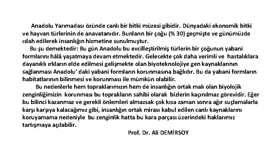 Anadolu Yarımadası özünde canlı bir bitki müzesi gibidir. Dünyadaki ekonomik bitki ve hayvan türlerinin