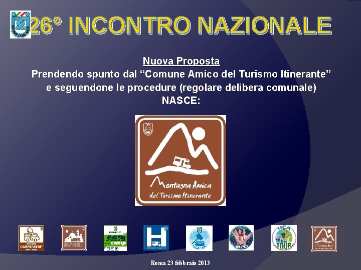 26° INCONTRO NAZIONALE Nuova Proposta Prendendo spunto dal “Comune Amico del Turismo Itinerante” e