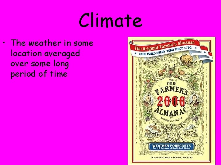 Climate • The weather in some location averaged over some long period of time
