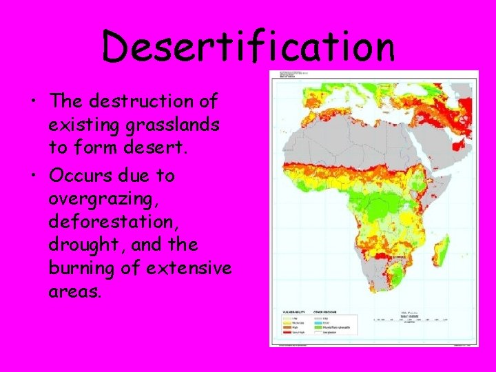Desertification • The destruction of existing grasslands to form desert. • Occurs due to