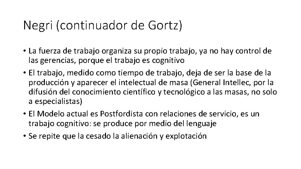 Negri (continuador de Gortz) • La fuerza de trabajo organiza su propio trabajo, ya