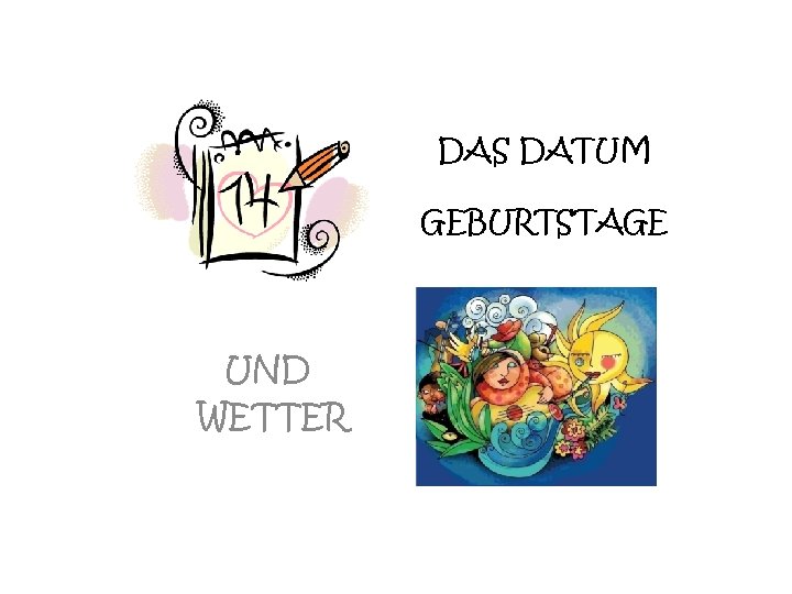 DAS DATUM GEBURTSTAGE UND WETTER 