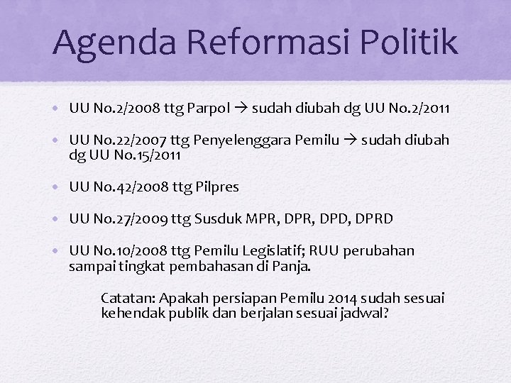 Agenda Reformasi Politik • UU No. 2/2008 ttg Parpol sudah diubah dg UU No.