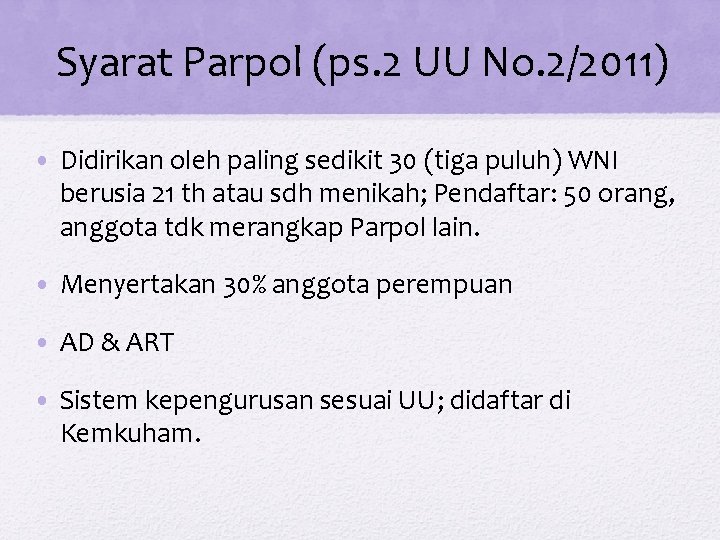 Syarat Parpol (ps. 2 UU No. 2/2011) • Didirikan oleh paling sedikit 30 (tiga