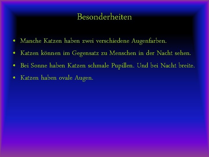 Besonderheiten • • Manche Katzen haben zwei verschiedene Augenfarben. Katzen können im Gegensatz zu