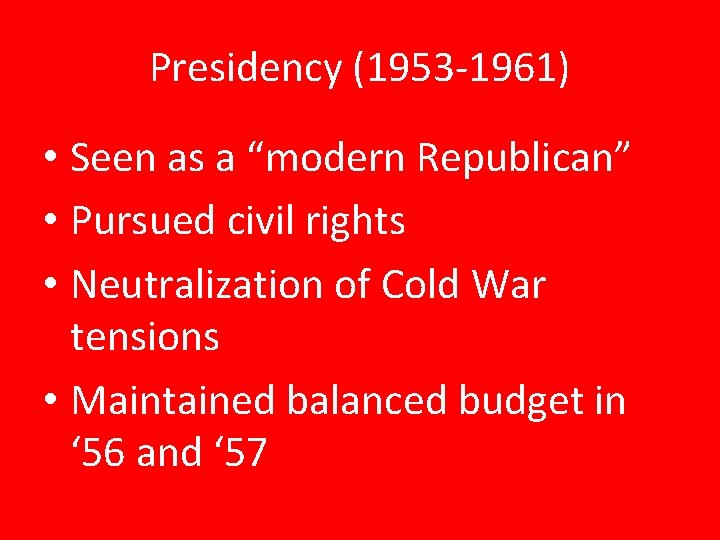 Presidency (1953 -1961) • Seen as a “modern Republican” • Pursued civil rights •
