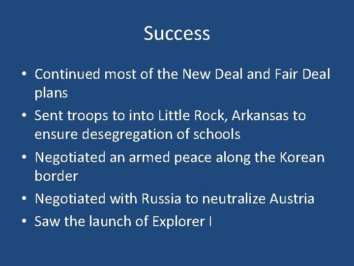 Success • Continued most of the New Deal and Fair Deal plans • Sent