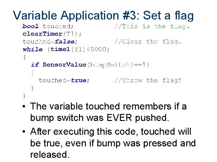 Variable Application #3: Set a flag • The variable touched remembers if a bump